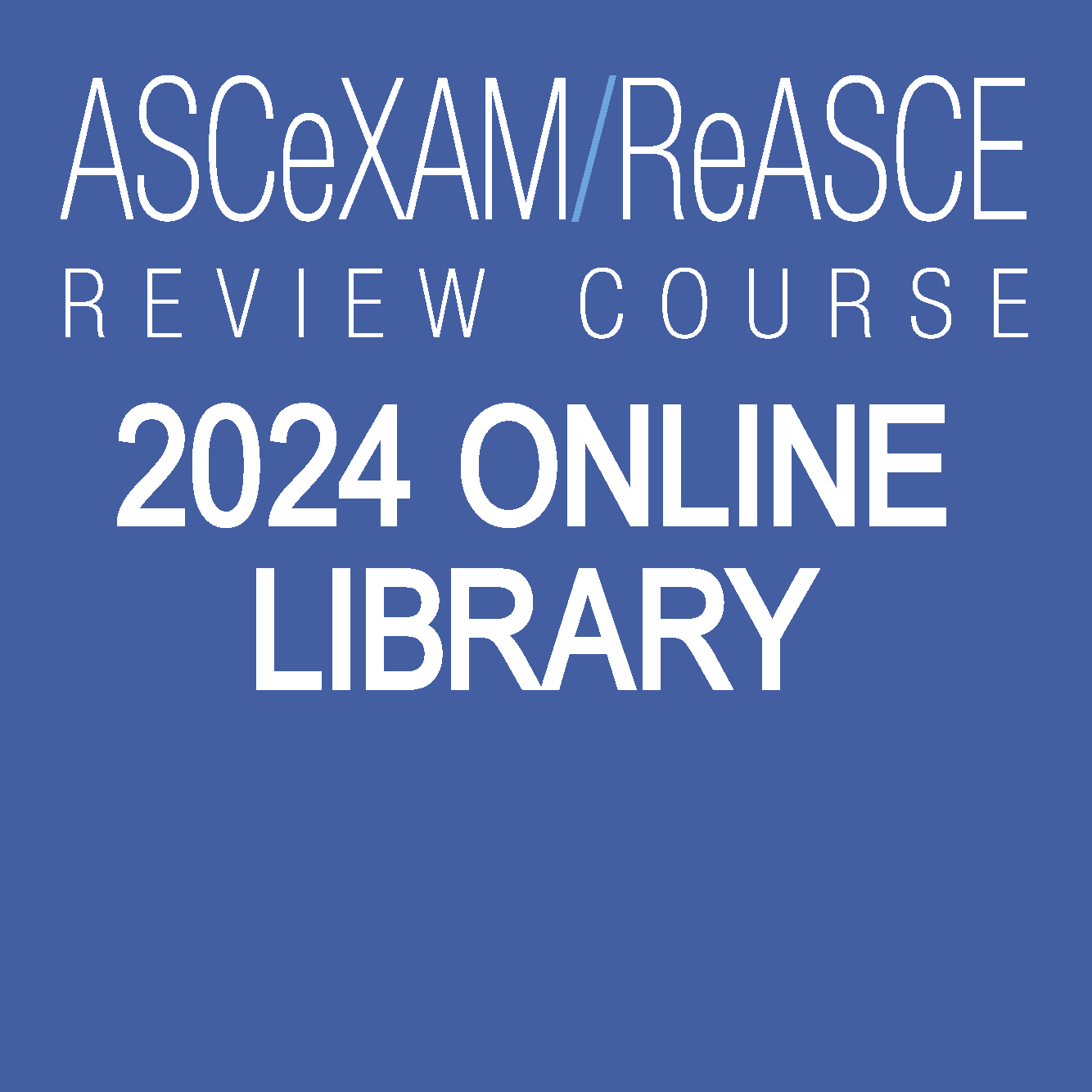 Online Library: 2024 ASCeXAM Review Course