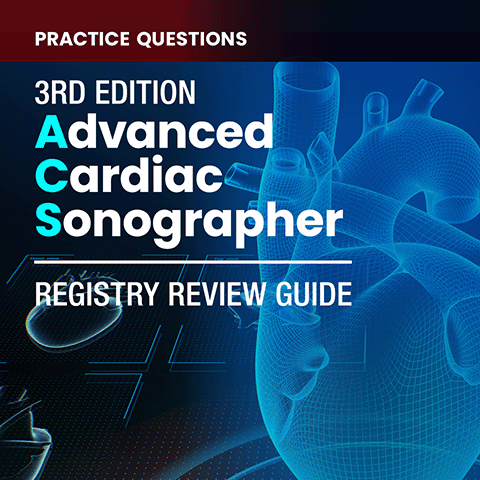 Advanced Cardiac Sonographer Registry Practice Questions Workbook